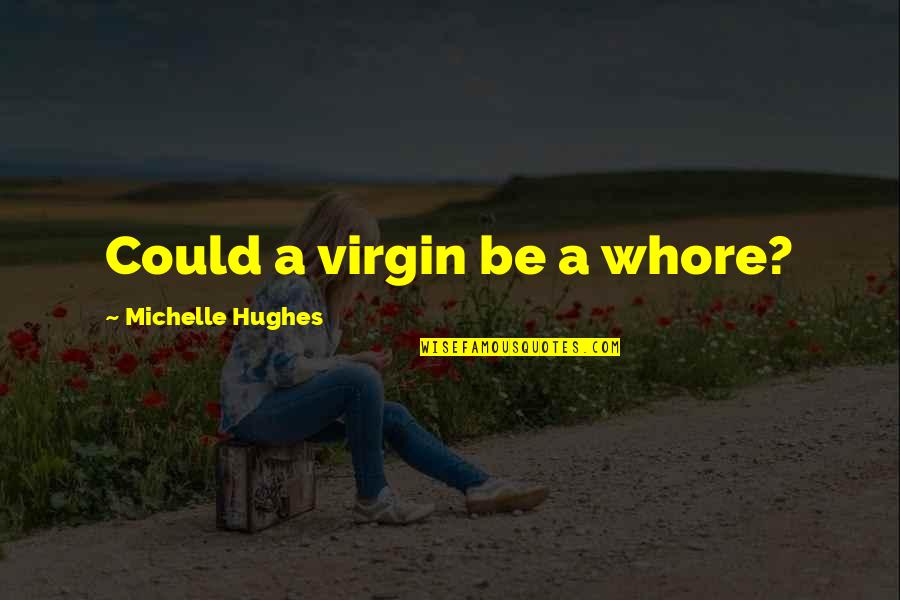 Vliet Beer Quotes By Michelle Hughes: Could a virgin be a whore?