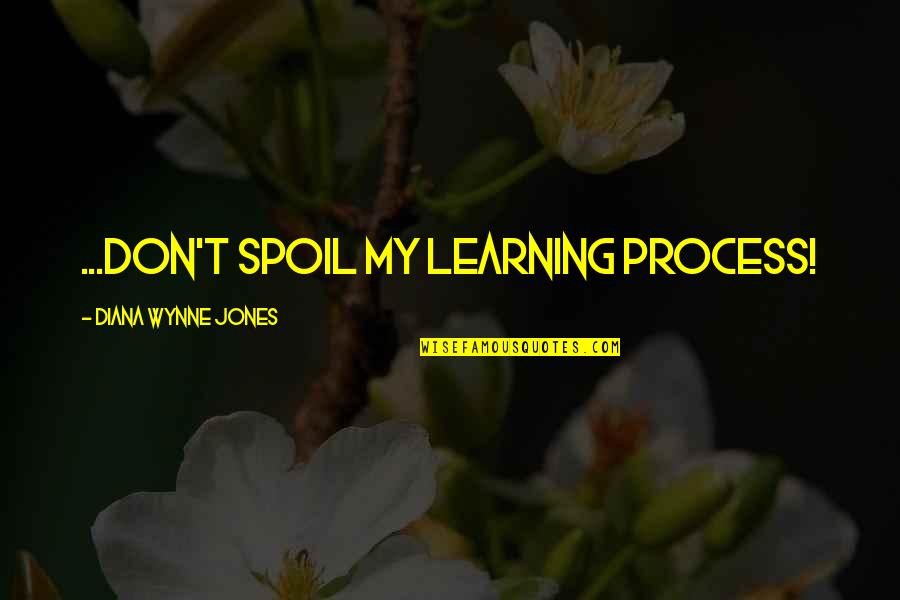 Vltc Quotes By Diana Wynne Jones: ...don't spoil my learning process!