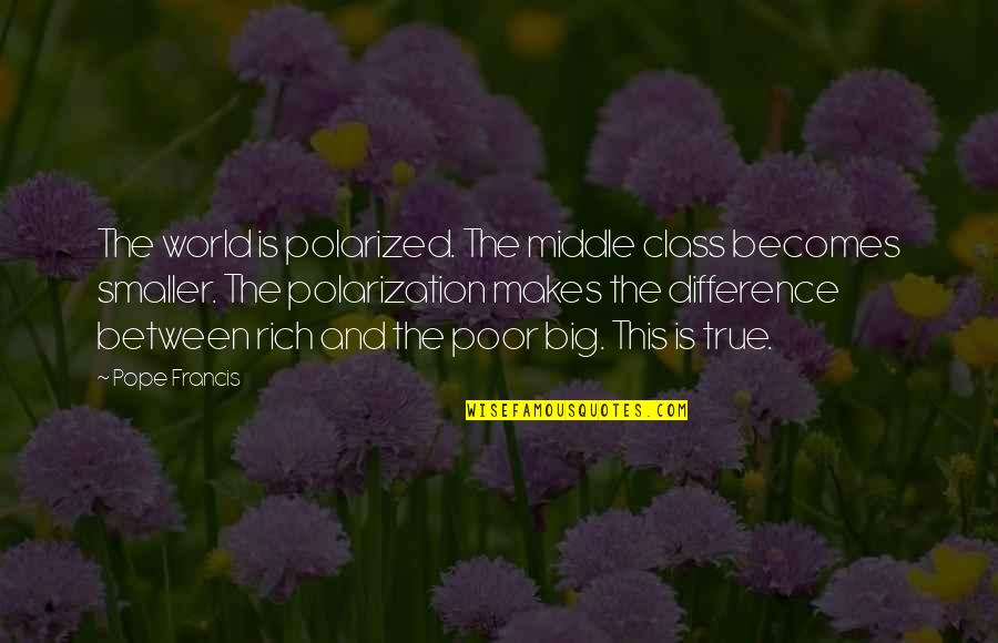 Voceros De Cristo Quotes By Pope Francis: The world is polarized. The middle class becomes