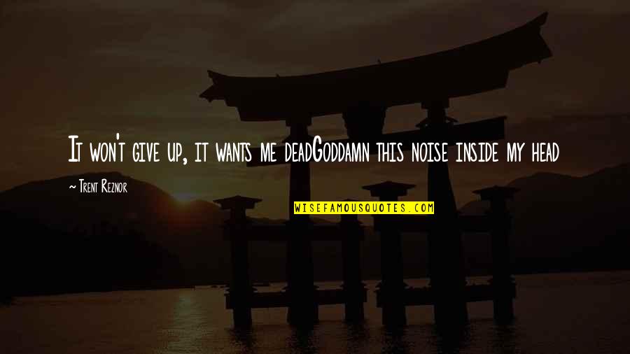 Vodickova Radka Quotes By Trent Reznor: It won't give up, it wants me deadGoddamn