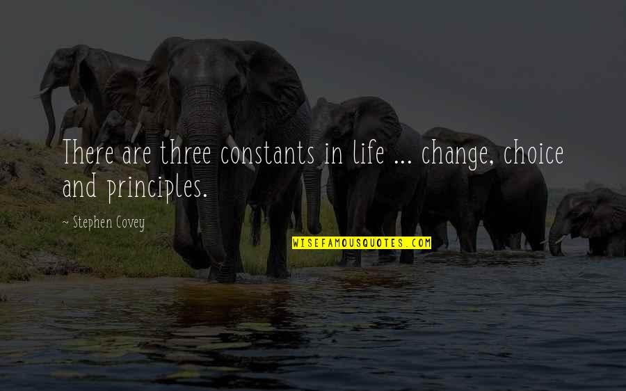 Vogliamo Conjugation Quotes By Stephen Covey: There are three constants in life ... change,