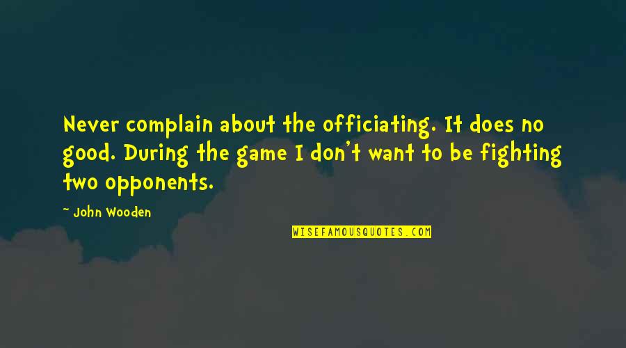 Vohwinkel Dentist Quotes By John Wooden: Never complain about the officiating. It does no