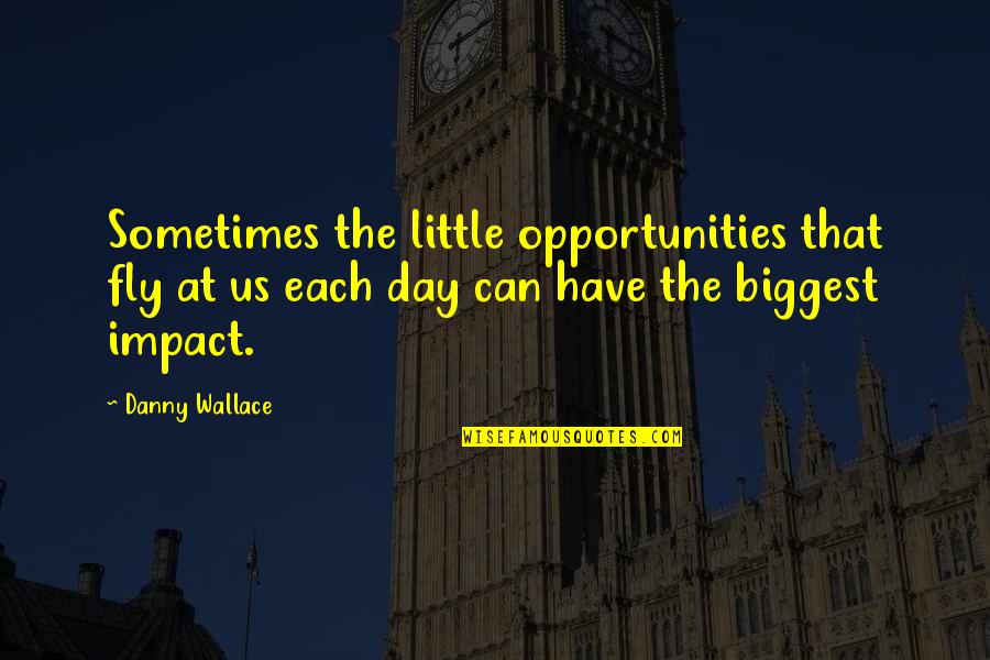 Voicebox Md Quotes By Danny Wallace: Sometimes the little opportunities that fly at us