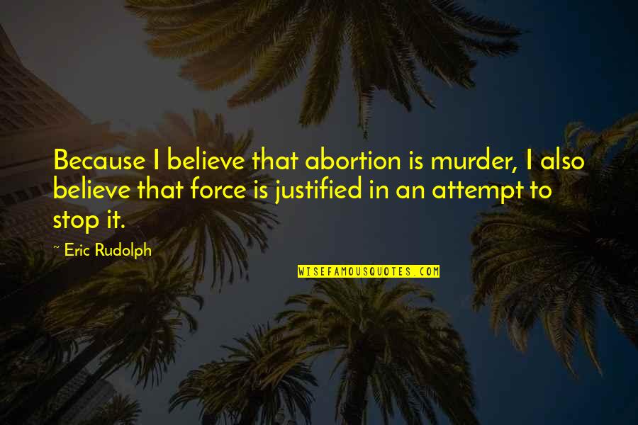 Voicemates Quotes By Eric Rudolph: Because I believe that abortion is murder, I