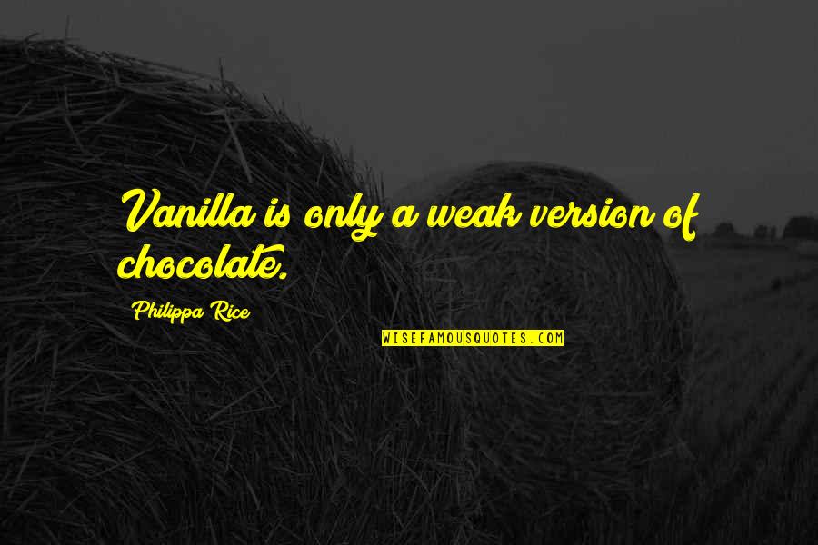 Voices Inside Head Quotes By Philippa Rice: Vanilla is only a weak version of chocolate.