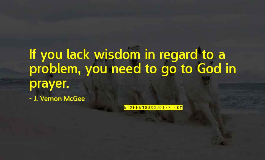 Voiding Trial Quotes By J. Vernon McGee: If you lack wisdom in regard to a