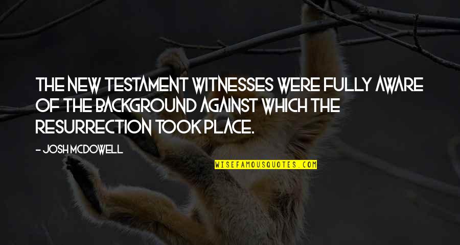 Voir Film Quotes By Josh McDowell: The New Testament witnesses were fully aware of