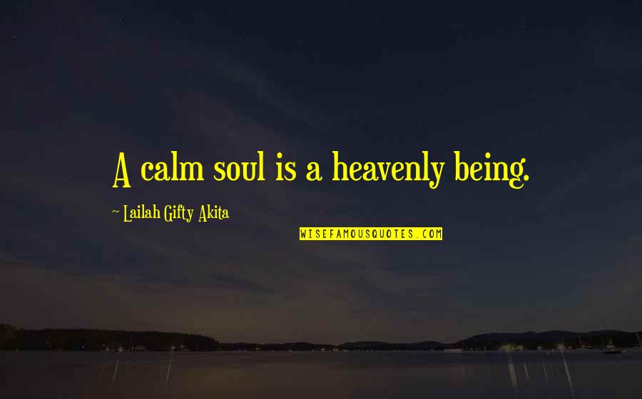 Voix Quotes By Lailah Gifty Akita: A calm soul is a heavenly being.