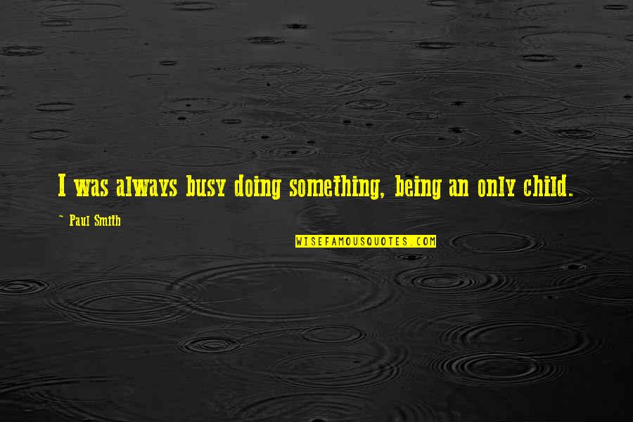 Voix Quotes By Paul Smith: I was always busy doing something, being an