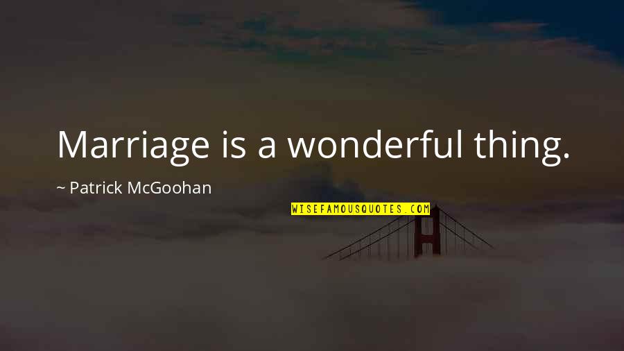 Voladores Today Quotes By Patrick McGoohan: Marriage is a wonderful thing.