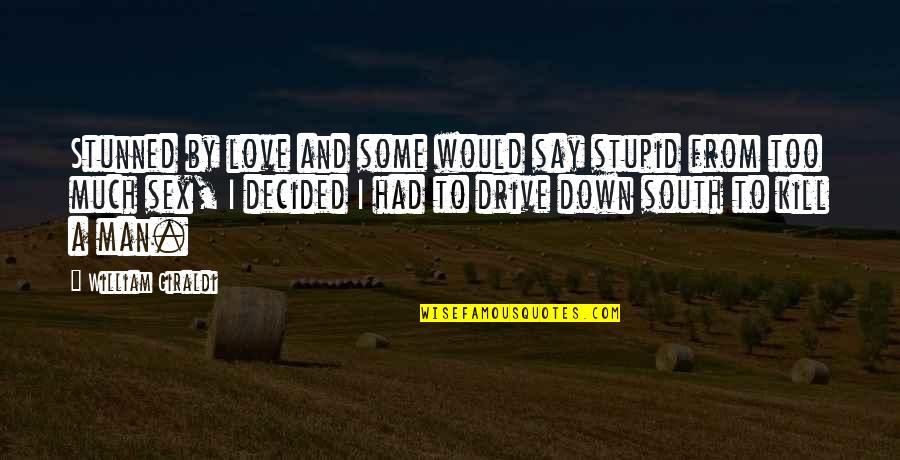 Volando In English Quotes By William Giraldi: Stunned by love and some would say stupid