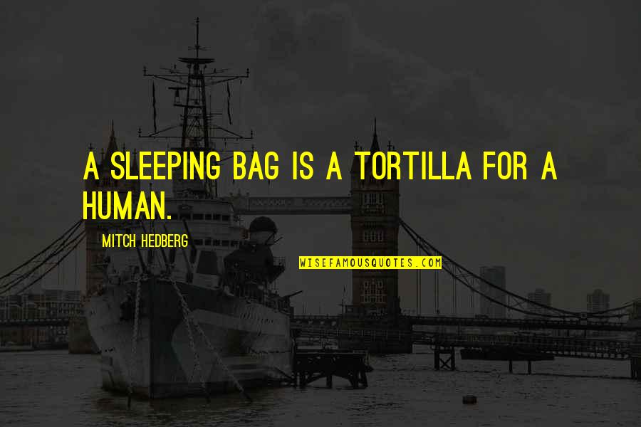 Volante Design Quotes By Mitch Hedberg: A sleeping bag is a tortilla for a