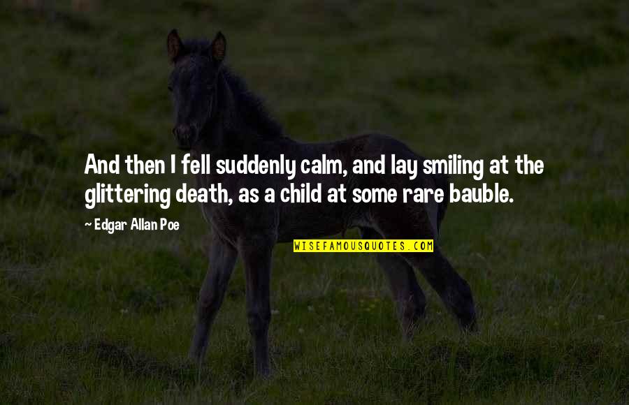 Volantene Quotes By Edgar Allan Poe: And then I fell suddenly calm, and lay