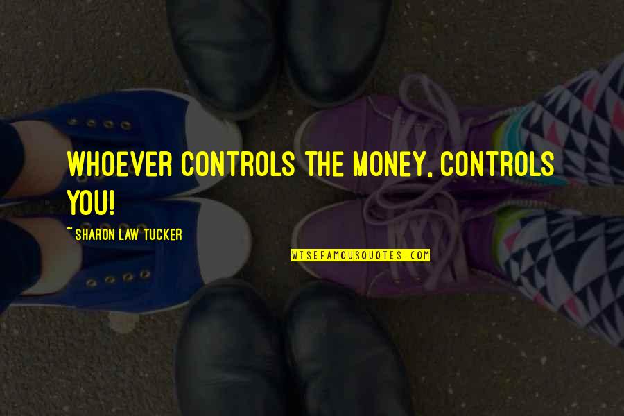 Volapuk Translator Quotes By Sharon Law Tucker: Whoever controls the money, controls you!