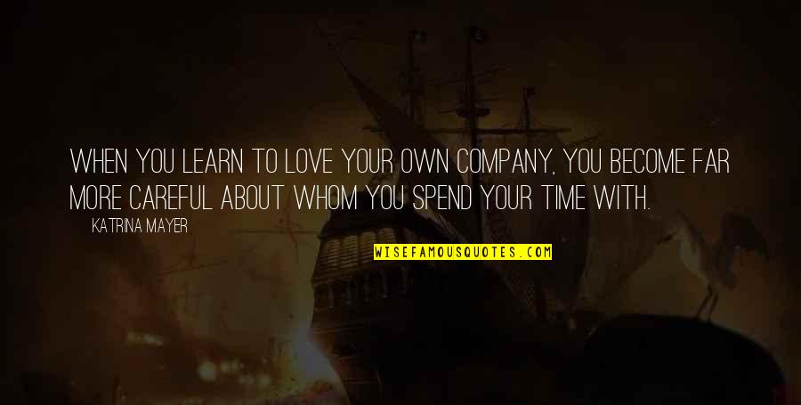 Volatiles Flip Flops Quotes By Katrina Mayer: When you learn to love your own company,