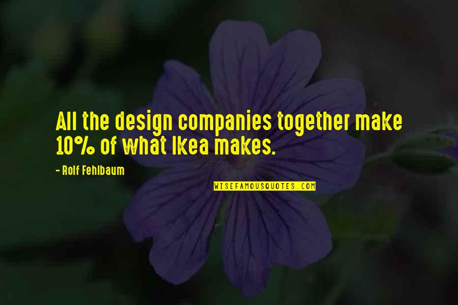 Volia Tv Quotes By Rolf Fehlbaum: All the design companies together make 10% of