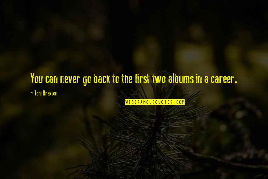 Volimus Quotes By Toni Braxton: You can never go back to the first