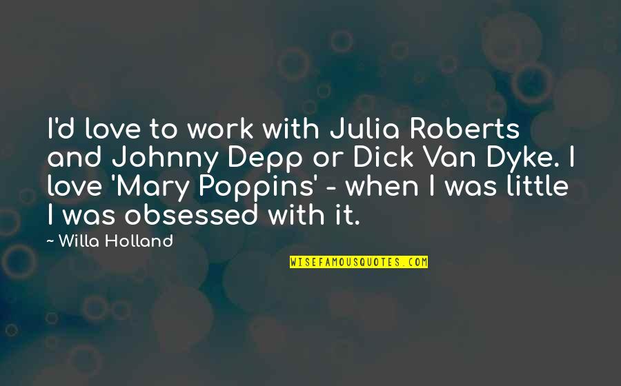 Vollbracht Dairy Quotes By Willa Holland: I'd love to work with Julia Roberts and