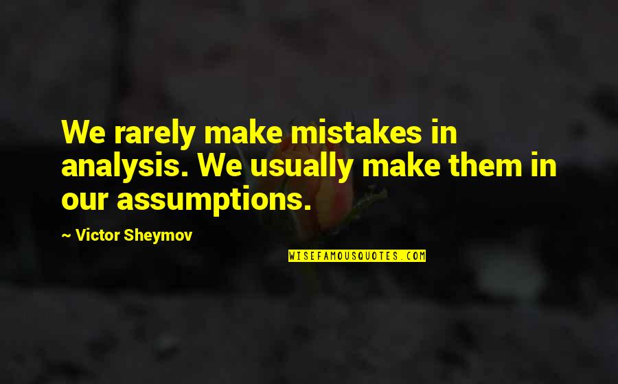 Volley Hitting Quotes By Victor Sheymov: We rarely make mistakes in analysis. We usually