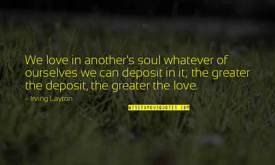 Volpicella Levy Quotes By Irving Layton: We love in another's soul whatever of ourselves