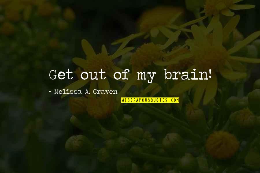 Volscian Fracture Quotes By Melissa A. Craven: Get out of my brain!