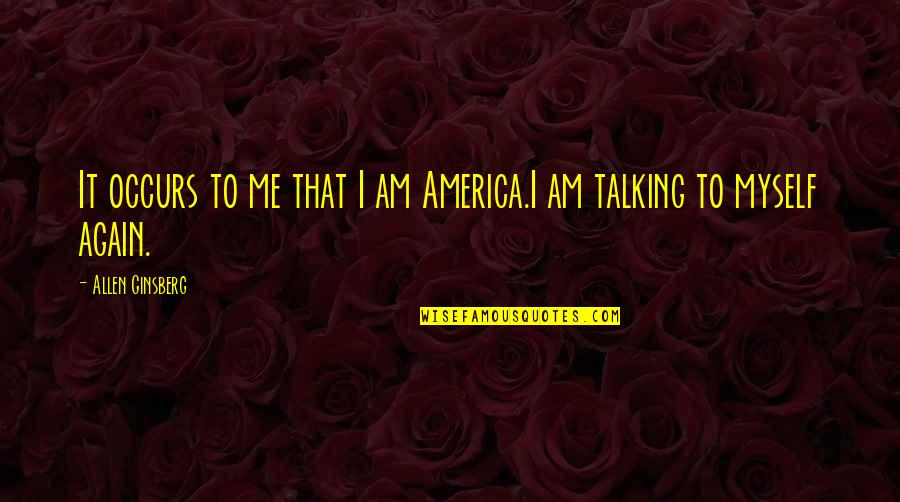 Voltairine Murder Quotes By Allen Ginsberg: It occurs to me that I am America.I