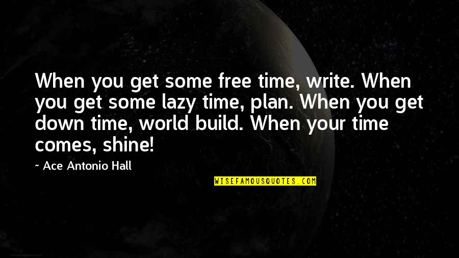 Voltic Ghana Quotes By Ace Antonio Hall: When you get some free time, write. When