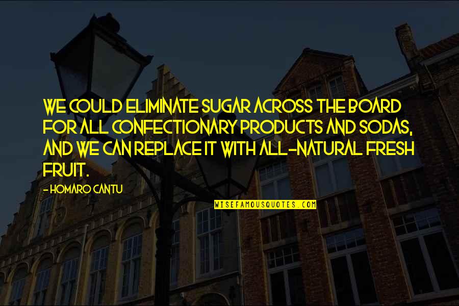 Voltron Force Quotes By Homaro Cantu: We could eliminate sugar across the board for