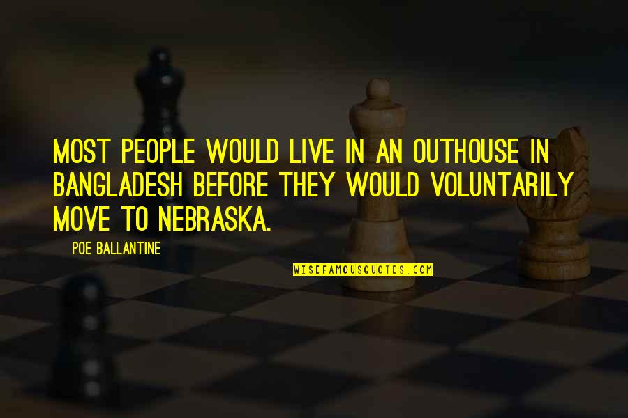 Voluntarily Quotes By Poe Ballantine: Most people would live in an outhouse in