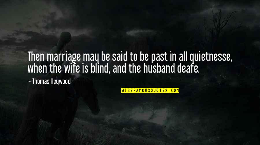 Voluntaryism In Action Quotes By Thomas Heywood: Then marriage may be said to be past