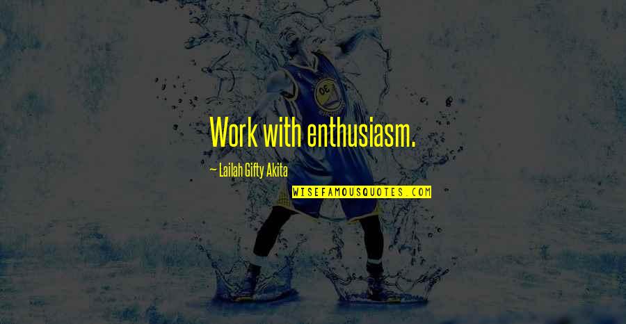 Volunteerism Quotes By Lailah Gifty Akita: Work with enthusiasm.