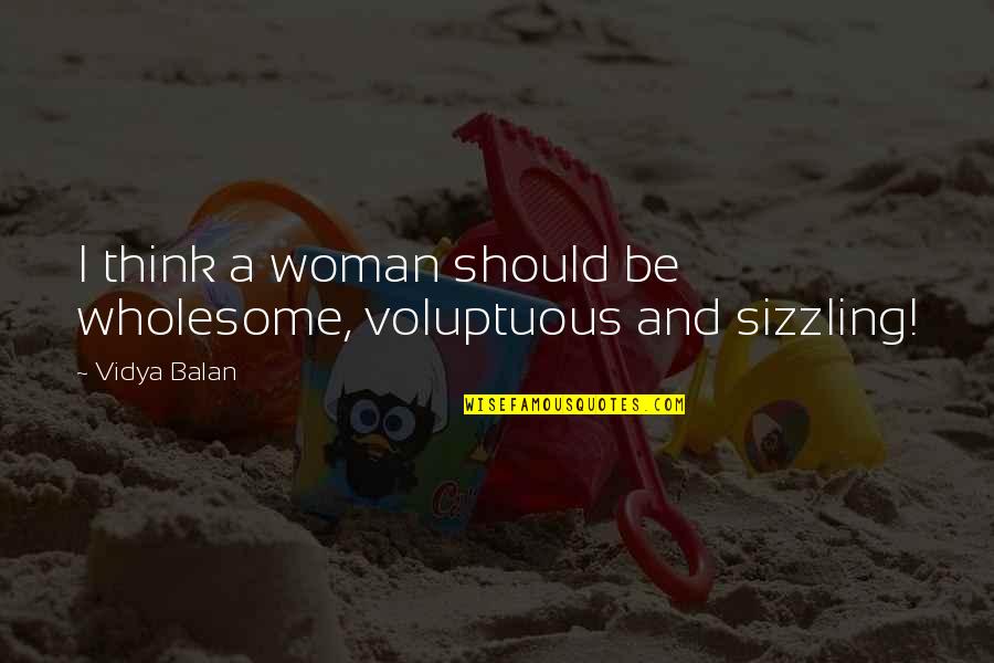 Voluptuous Quotes By Vidya Balan: I think a woman should be wholesome, voluptuous