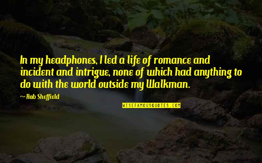 Volveras Christian Quotes By Rob Sheffield: In my headphones, I led a life of