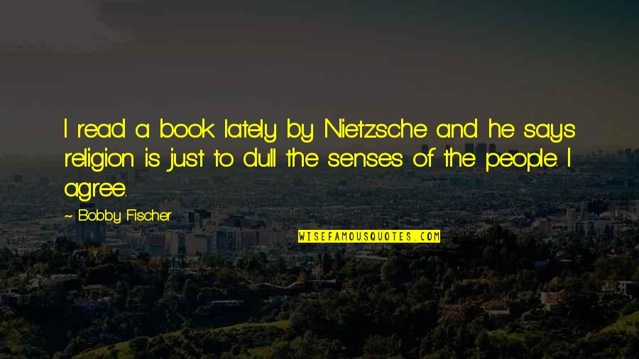 Volviendo A Pentecostes Quotes By Bobby Fischer: I read a book lately by Nietzsche and