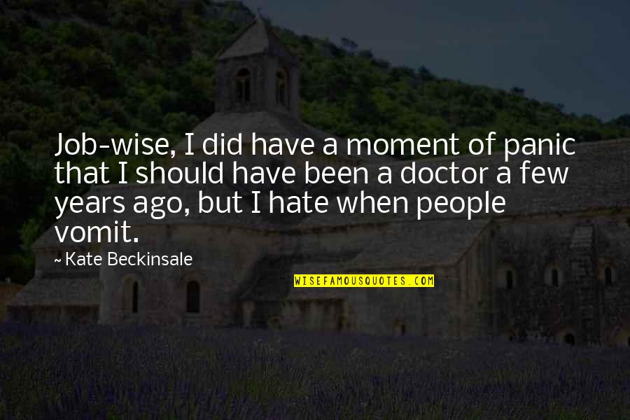 Vomit Quotes By Kate Beckinsale: Job-wise, I did have a moment of panic