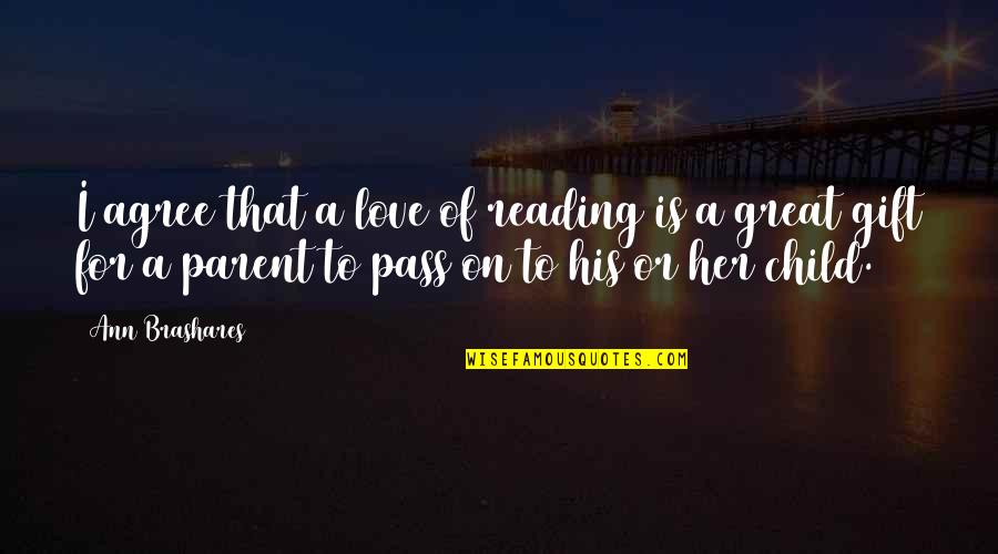 Von Buchholz Quotes By Ann Brashares: I agree that a love of reading is