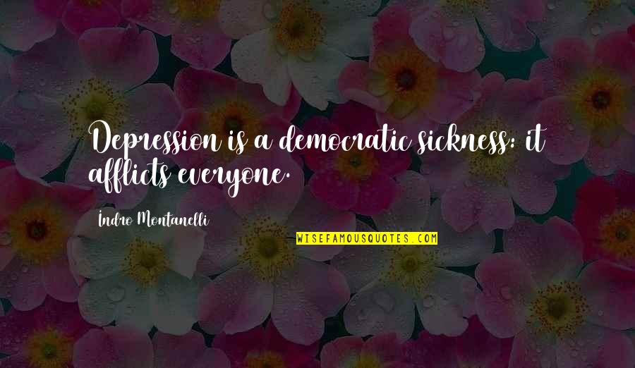 Von Herder Quotes By Indro Montanelli: Depression is a democratic sickness: it afflicts everyone.