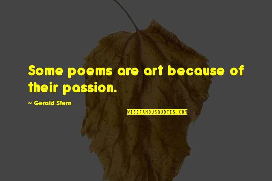 Vonis Angelina Quotes By Gerald Stern: Some poems are art because of their passion.