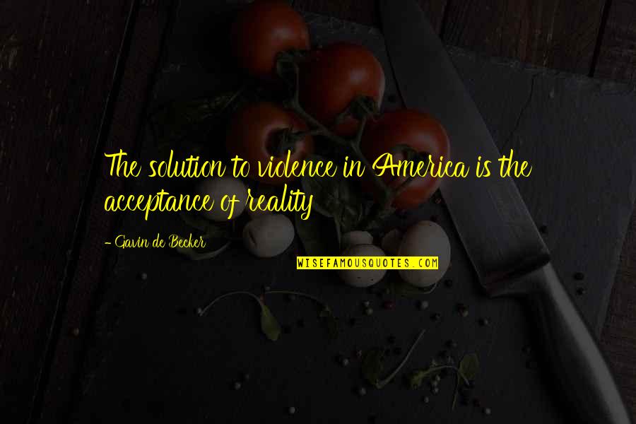 Voo Doo Quotes By Gavin De Becker: The solution to violence in America is the