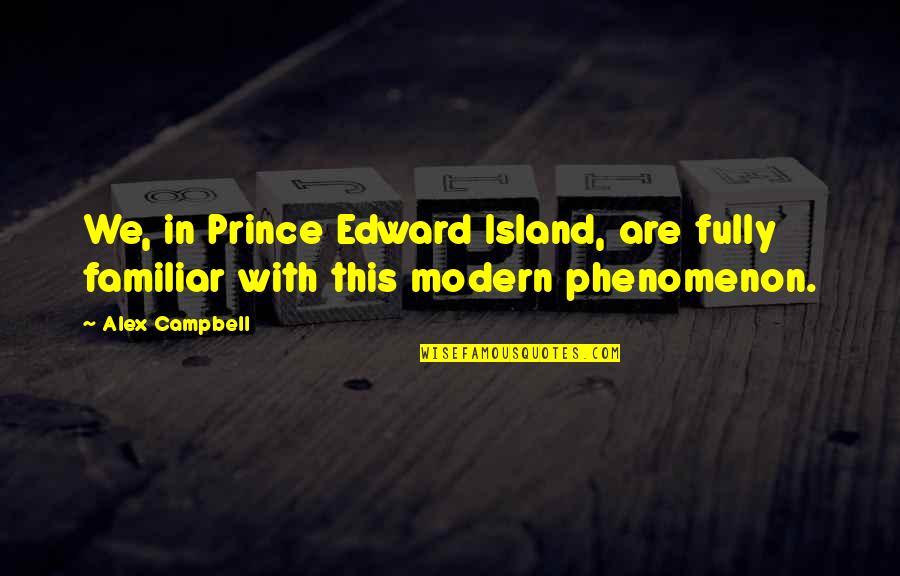 Voodoo Priest Quotes By Alex Campbell: We, in Prince Edward Island, are fully familiar