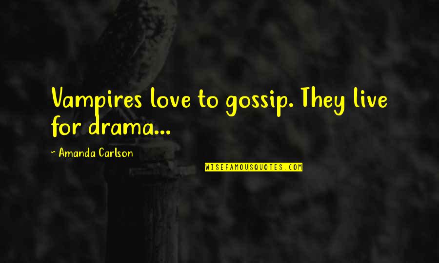 Voodoo Quotes By Amanda Carlson: Vampires love to gossip. They live for drama...