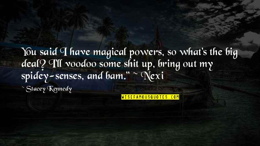 Voodoo Quotes By Stacey Kennedy: You said I have magical powers, so what's