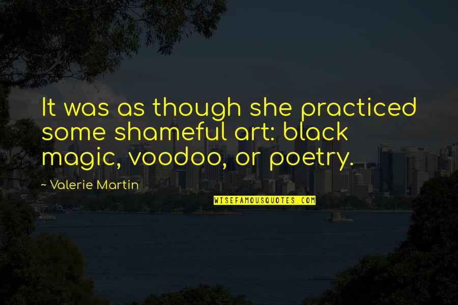 Voodoo Quotes By Valerie Martin: It was as though she practiced some shameful