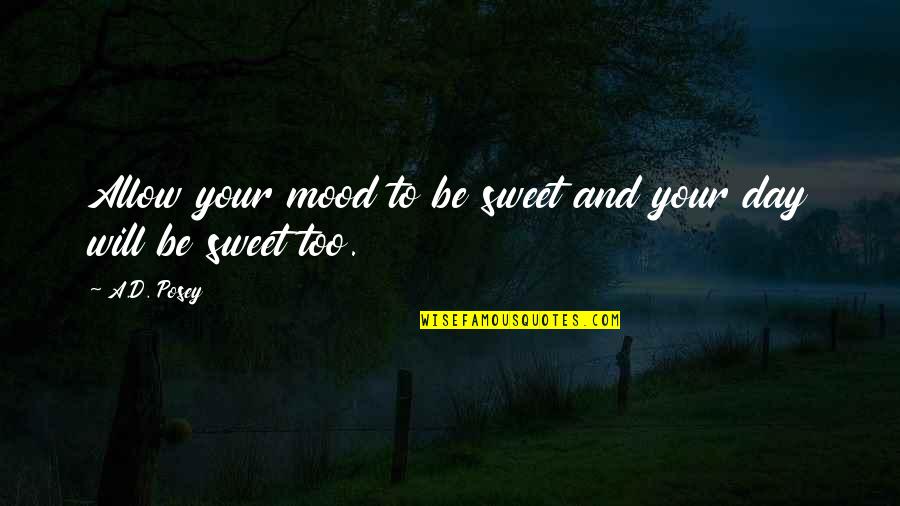 Voorbereiden Rekentoets Quotes By A.D. Posey: Allow your mood to be sweet and your