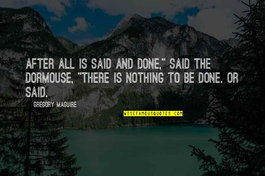 Voortdurend Quotes By Gregory Maguire: After all is said and done," said the