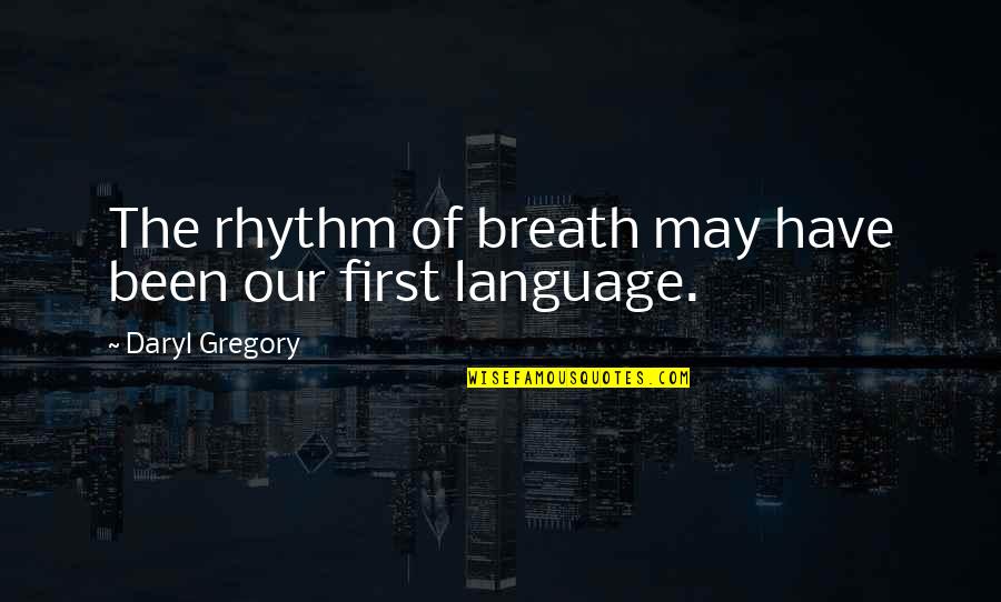 Vorian Vor Quotes By Daryl Gregory: The rhythm of breath may have been our