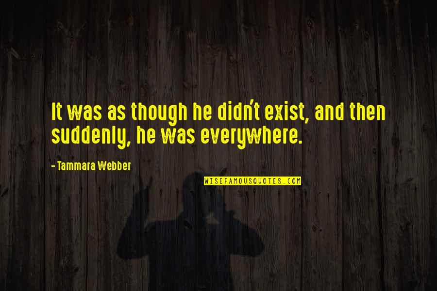 Vorstellen Coat Quotes By Tammara Webber: It was as though he didn't exist, and