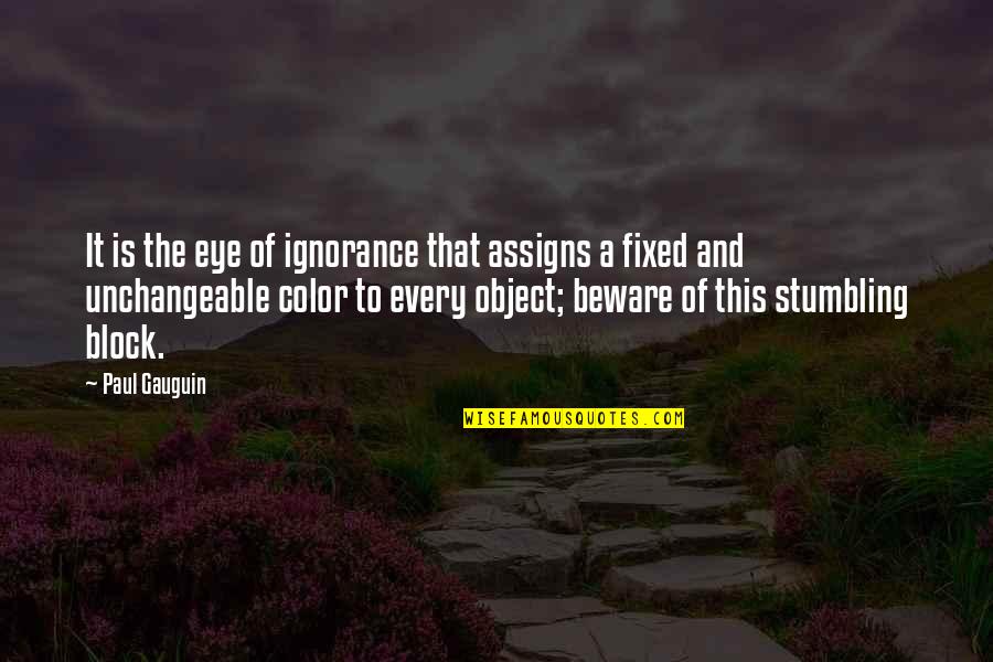 Vosbury Annapolis Quotes By Paul Gauguin: It is the eye of ignorance that assigns