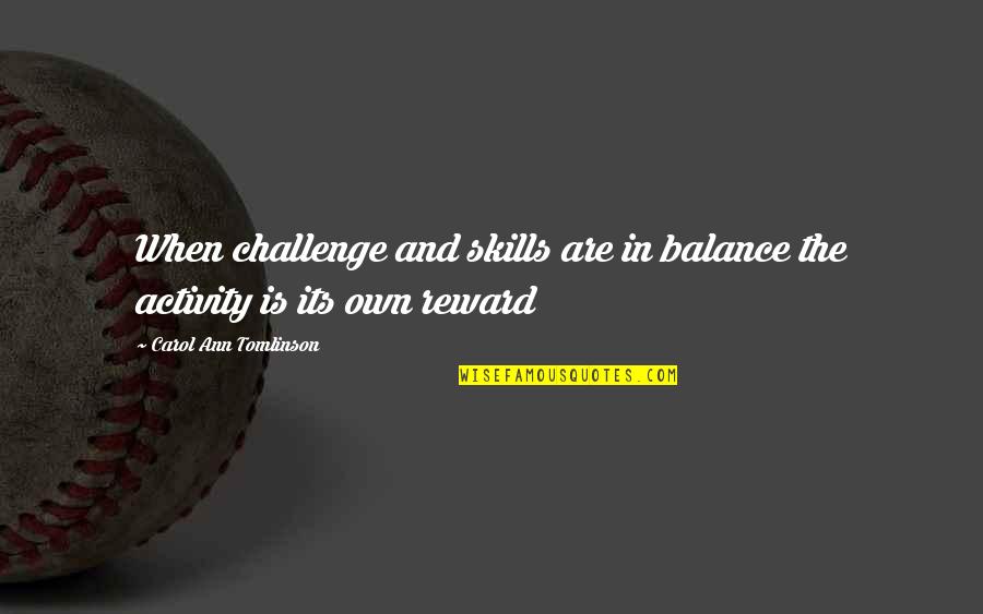 Vossen Quotes By Carol Ann Tomlinson: When challenge and skills are in balance the