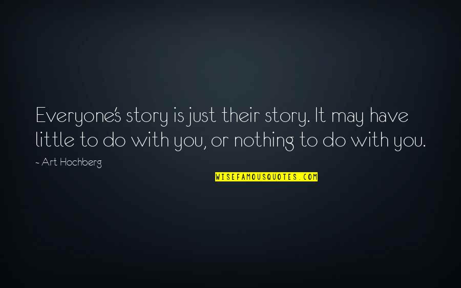 Vostro Vs Inspiron Quotes By Art Hochberg: Everyone's story is just their story. It may